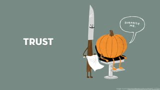 trust 
image source: http://redditlurker.com/funny/Post/t3_1152wx 
 