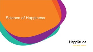 Happy by choice.
Science of Happiness
 