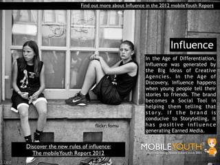 Find out more about Inﬂuence in the 2012 mobileYouth Report




                                                          ...