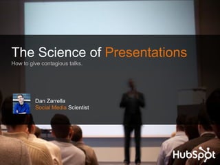 The Science of Presentations
How to give contagious talks.




         Dan Zarrella
         Social Media Scientist
 