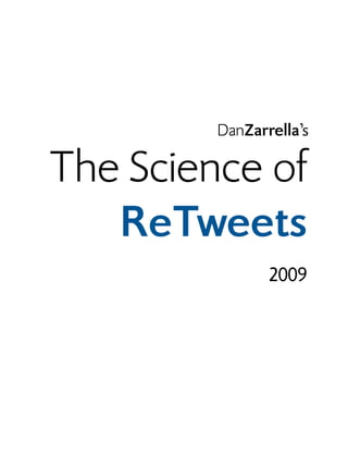 DanZarrella’s

The Science of
   ReTweets
                2009
 