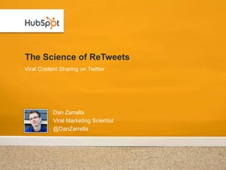 The Science of ReTweets
Viral Content Sharing on Twitter




           Dan Zarrella
           Viral Marketing Scientist
           @DanZarrella
 
