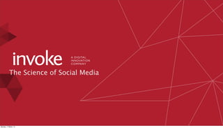 A Digital
innovation
company
The Science of Social Media
Monday, 17 March, 14
 
