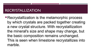 Recrystallization Metamorphism Example SCIENCE-PRESENTATION-Q1-S.Y-2024-2025-METAMORPHISM-GRP-4 (1).pptx