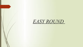 EASY ROUND
 