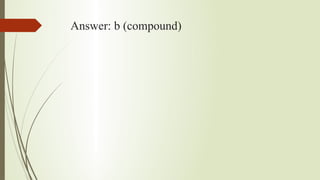Answer: b (compound)
 