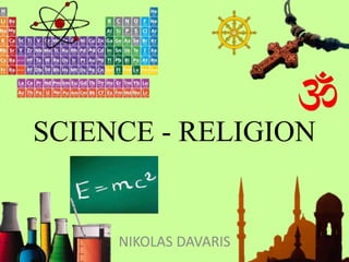 SCIENCE - RELIGION
NIKOLAS DAVARIS
 