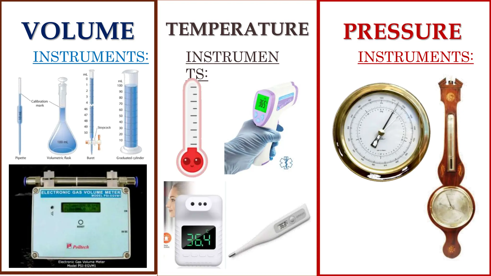 INSTRUMENTS: INSTRUMEN
TS:
INSTRUMENTS:
VOLUME TEMPERATURE PRESSURE
 