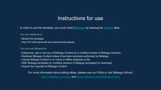 Instructions for use
In order to use this template, you must credit Slidesgo by keeping the Thanks slide.
You are allowed to:
- Modify this template.
- Use it for both personal and commercial projects.
You are not allowed to:
- Sublicense, sell or rent any of Slidesgo Content (or a modified version of Slidesgo Content).
- Distribute Slidesgo Content unless it has been expressly authorized by Slidesgo.
- Include Slidesgo Content in an online or offline database or file.
- Offer Slidesgo templates (or modified versions of Slidesgo templates) for download.
- Acquire the copyright of Slidesgo Content.
For more information about editing slides, please read our FAQs or visit Slidesgo School:
https://slidesgo.com/faqs and https://slidesgo.com/slidesgo-school
 