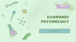 ECONOMIC
PSYCHOLOGY
NHÓM KALE
20CTL1
 