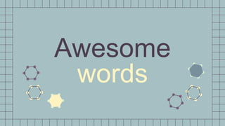 Awesome
words
 