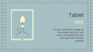 Tablet
app
You can replace the image on
the screen with your own
work. Just delete this one,
add yours and center it
properly
 