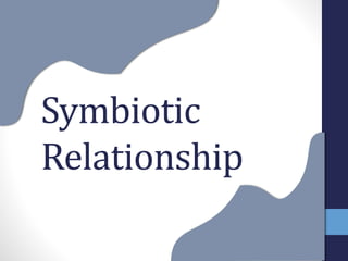 Symbiotic
Relationship
 