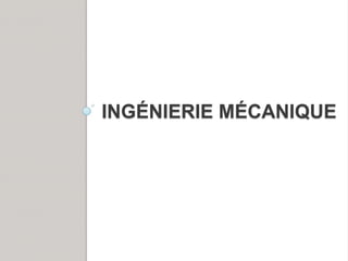 INGÉNIERIE MÉCANIQUE
 