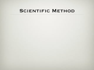 Scientiﬁc Method
 