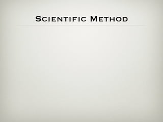 Scientiﬁc Method
 
