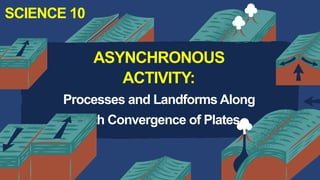 Science 10 - 3. Processes and Landforms Along With Convergence of ...