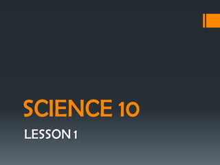 SCIENCE 10
LESSON 1
 