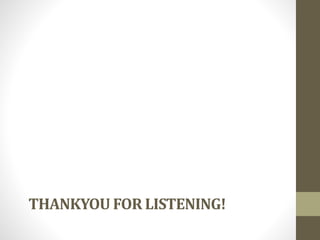 THANKYOU FOR LISTENING!
 