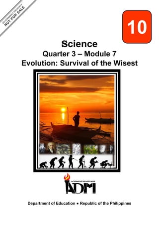 Science
Quarter 3 – Module 7
Evolution: Survival of the Wisest
Department of Education ● Republic of the Philippines
10
 