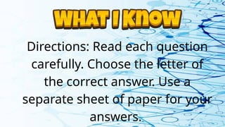 Directions: Read each question
carefully. Choose the letter of
the correct answer. Use a
separate sheet of paper for your
answers.
 