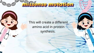 This will create a different
amino acid in protein
synthesis.
 