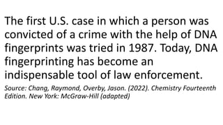 The first U.S. case in which a person was
convicted of a crime with the help of DNA
fingerprints was tried in 1987. Today,...