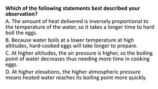 Which of the following statements best described your
observation?
A. The amount of heat delivered is inversely proportion...