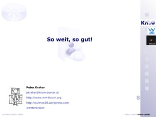 Peter Kraker [email_address] http://www.wm-forum.org http://science20.wordpress.com @PeterKraker So weit, so gut! 