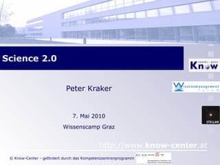 Science 2.0 Peter Kraker 7. Mai 2010 Wissenscamp Graz 