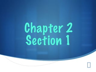 Chapter 2
Section 1
 