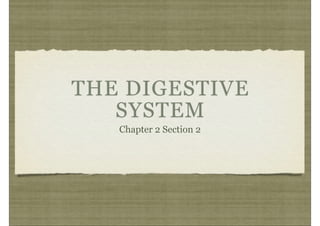 THE DIGESTIVE
SYSTEM
Chapter 2 Section 2
 