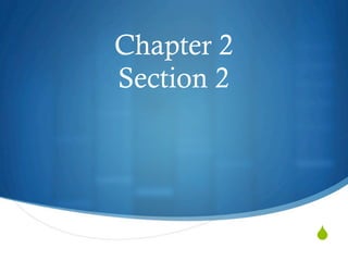 Chapter 2
Section 2




            
 