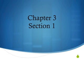 Chapter 3
Section 1



            
 