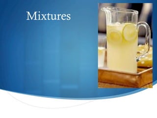Mixtures
 