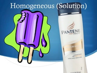 Homogeneous (Solution)
 