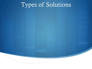 Types of Solutions
 