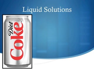 Liquid Solutions
 
