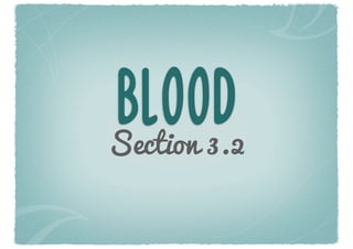 BLOOD
Section 3.2
 