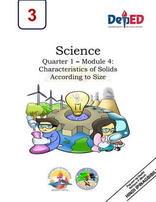 3
Science
Quarter 1 – Module 4:
Characteristics of Solids
According to Size
 