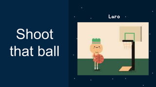 Laro
Shoot
that ball
 