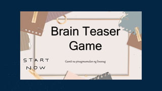 Brain Teaser
Game
Gamit na pinagmumulan ng liwanag
 