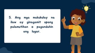 5. Ang mga makukulay na
ilaw ay ginagamit upang
palamutihan o pagandahin
ang lugar.
 
