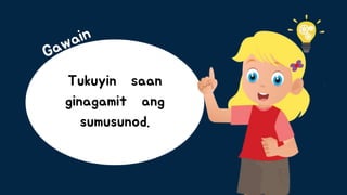 Tukuyin saan
ginagamit ang
sumusunod.
 