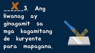 ______3. Ang
liwanag ay
ginagamit sa
mga kagamitang
de kuryente
para mapagana.
 