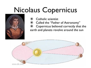 Nicolaus Copernicus ,[object Object],[object Object],[object Object]