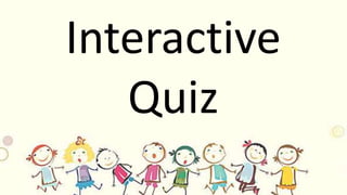 Interactive
Quiz
 