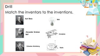 Match the inventors to the inventions.
Drill
 