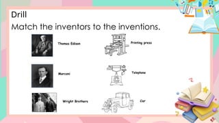 Match the inventors to the inventions.
Drill
 
