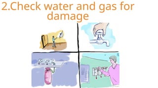 2.Check water and gas for
damage
 